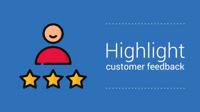 Highlight customer feedback